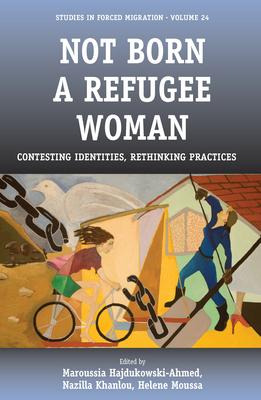 Libro Not Born A Refugee Woman : Contesting Identities, R...