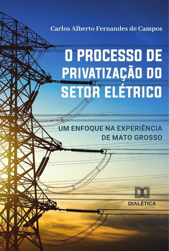 O Processo De Privatização Do Setor Elétrico - Carlos Alb...