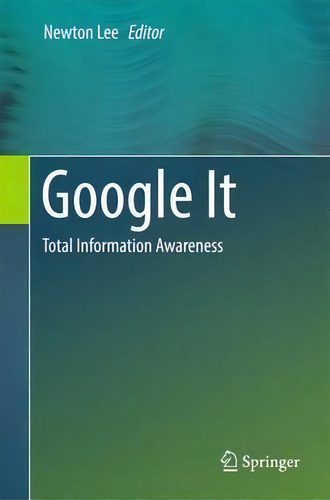 Google It : Total Information Awareness, De Newton Lee. Editorial Springer-verlag New York Inc., Tapa Dura En Inglés, 2016