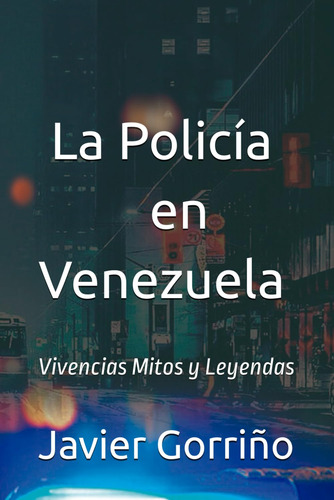 La Policía En Venezuela: Vivencias, Mitos Y Leyendas (spanis