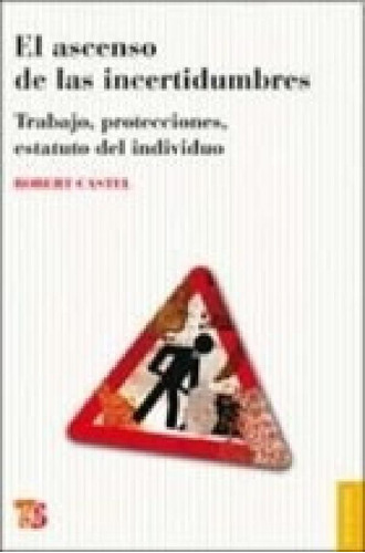 Libro - Ascenso De Las Incertidumbres Trabajo Protecciones 