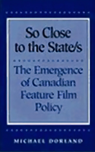 So Close To The State/s, De Michael Dorland. Editorial University Toronto Press, Tapa Blanda En Inglés