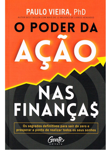 O poder da ação nas finanças: O segredo para o enriquecimento, de Paulo Vieira. Série Não aplica, vol. Não Aplica. Editora Gente, capa mole, edição 1 em português, 2023