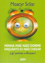 Comprar Livro Minha Mae Nao Dorme Enquanto Eu Nao Chegar E Outras Cronicas - Moacyr Scliar [2007]
