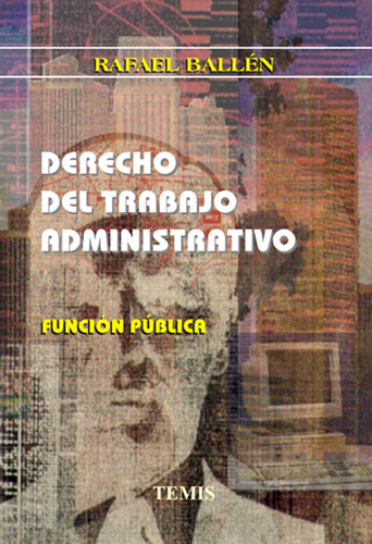 Derecho Del Trabajo Administrativo: Función Pública, De Rafael Ballén. Serie 3501190, Vol. 1. Editorial Temis, Tapa Blanda, Edición 1996 En Español, 1996