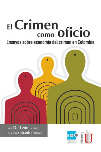 El crimen como oficio, ensayos sobre economía del crimen en Colombia, de ISAAC DE LEON BELTRAN. Editorial Ediciones de la U, tapa blanda en español, 2014