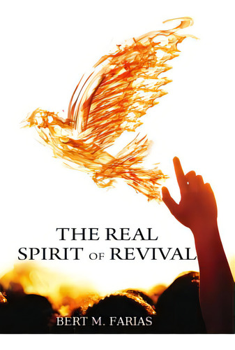 The Real Spirit Of Revival: Preparing The Church For The Glory Of The Lord, The Harvest, And His ..., De Farias, Bert M.. Editorial Holy Fire Pub, Tapa Blanda En Inglés