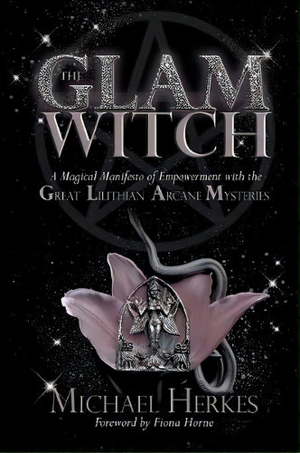 The Glam Witch : A Magical Manifesto Of Empowerment With The Great Lilithian Arcane Mysteries, De Michael Herkes. Editorial Witch Way Publishing, Tapa Blanda En Inglés