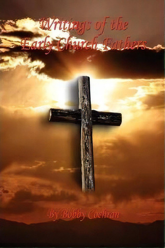 Writings Of The Early Church Fathers, De Bobby Cochran. Editorial E Booktime Llc, Tapa Blanda En Inglés