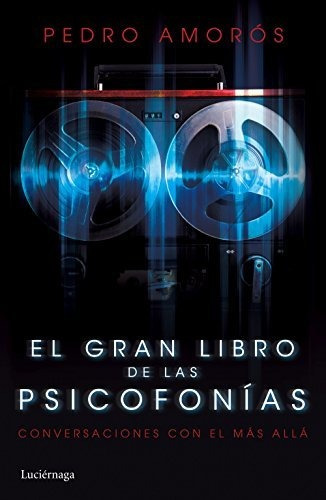 El Gran Libro De Las Psicofonías: Conversaciones Con El Más 