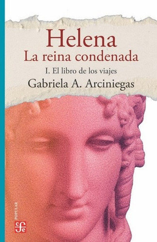 Helena La Reina Condenada: Helena La Reina Condenada, De Gabriela A. Arciniegas. Editorial Fondo De Cultura Economica (fce), Tapa Blanda, Edición 1 En Español, 2019