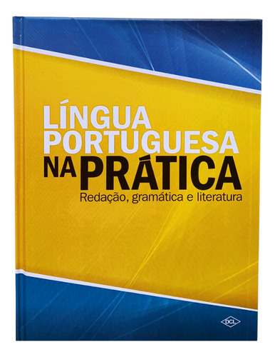 Língua Portuguesa Na Prática - Redação, Gramática E Literatura, De Cleiton Aparecido Alves. Editora Dcl, Capa Dura, Edição 1 Em Português, 2019