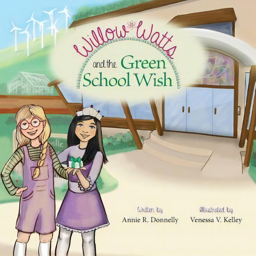Willow Watts And The Green School Wish, De Annie R Donnelly. Editorial Great Books 4 Kids, Tapa Blanda En Inglés
