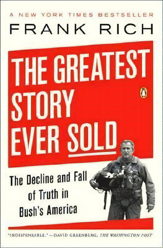 The Greatest Story Ever Sold : The Decline And Fall Of Truth In Bush's America, De Frank Rich. Editorial Penguin Books, Tapa Blanda En Inglés
