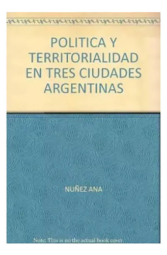 Politica Y Territorialidad En Tres Ciudades Argentinas - #d