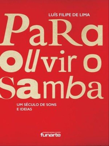 Para Ouvir O Samba: Um Século De Sons E Ideias, De Lima, Luis Filipe De. Editora Funarte, Capa Mole Em Português