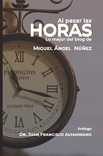 Libro: Al Pasar Las Horas: Lo Mejor Del Blog De Miguel Ángel