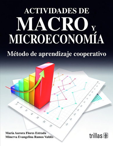 Actividades De Macro Y Microeconomia: Metodo De Aprendizaje Cooperativo, De Flores Estrada Ramos Valdes. Editorial Trillas, Tapa Blanda, Edición 2 En Español, 2024