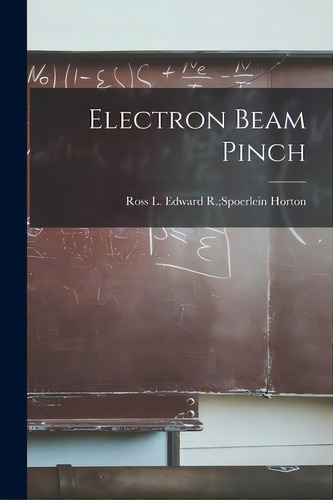 Electron Beam Pinch, De Horton, Edward R. Spoerlein Ross L.. Editorial Hassell Street Pr, Tapa Blanda En Inglés