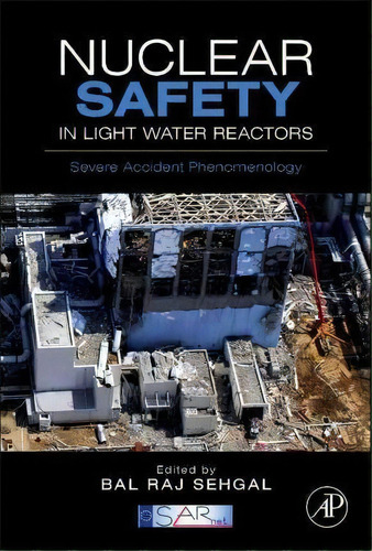 Nuclear Safety In Light Water Reactors : Severe Accident Phenomenology, De Bal Raj Sehgal. Editorial Elsevier Science Publishing Co Inc, Tapa Dura En Inglés