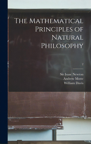 The Mathematical Principles Of Natural Philosophy; 2, De Newton, Isaac. Editorial Legare Street Pr, Tapa Dura En Inglés