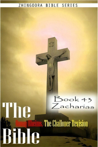 The Bible Douay-rheims, The Challoner Revision- Book 43 Zacharias, De Zhingoora Bible Series. Editorial Createspace Independent Publishing Platform, Tapa Blanda En Inglés