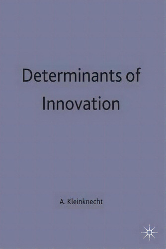 Determinants Of Innovation, De Alfred Kleinknecht. Editorial Palgrave Macmillan, Tapa Dura En Inglés
