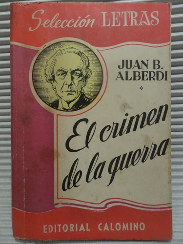 El Crimen De La Guerra, Juan B Alberdi,1947, Calomino