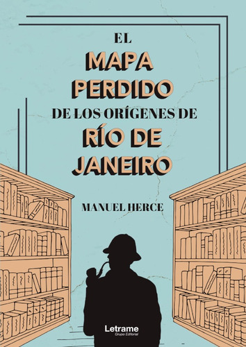 El Mapa Perdido De Los Orígenes De Río De Janeiro, De Manuel Herce. Editorial Letrame, Tapa Blanda En Español, 2021