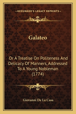 Libro Galateo: Or A Treatise On Politeness And Delicacy O...