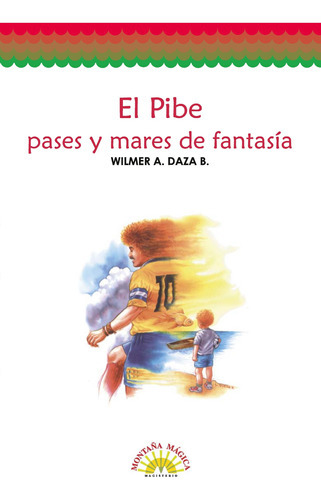 El Pibe, Pases Y Mares De Fantasía, De Wilmer Daza. Editorial Magisterio, Tapa Blanda En Español, 2019