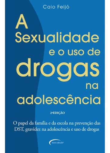 A Sexualidade E Uso De Drogas Na Adolescência, De Caio Feijó. Editora Novo Século Em Português