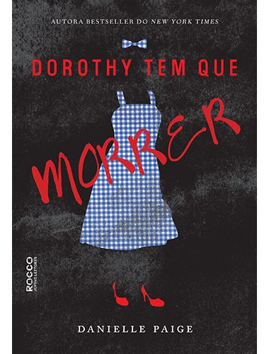 Dorothy tem que morrer, de Paige, Danielle. Editora Rocco Ltda, capa mole em português, 2016