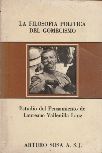 Juan Vicente Gomez La Filosofia Politica Del Gomecismo 