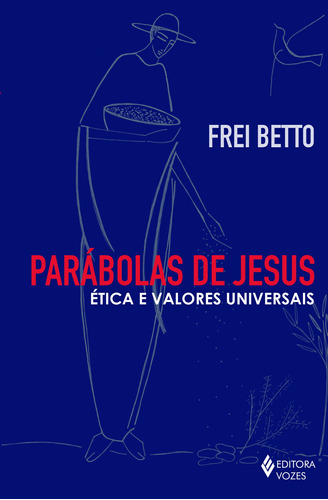 Parábolas de Jesus: Ética e valores universais, de Frei Betto. Editora Vozes Ltda., capa mole em português, 2017