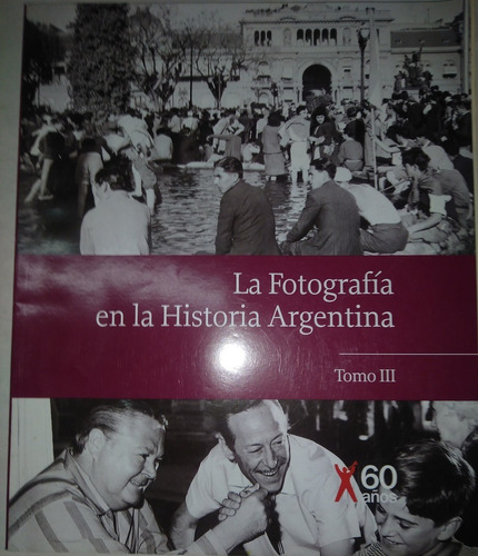 La Fotografía En La Historia Argentina - Tomo Iii Clarin