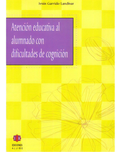 Atención Educativa Al Alumnado Con Dificultades De Cognici, De Jesús Garrido Landívar. Serie 8497001731, Vol. 1. Editorial Intermilenio, Tapa Blanda, Edición 2004 En Español, 2004