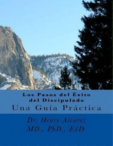 Los Pasos Del Exito Del Discipulado, De M D Dr Henry Alvarez. Editorial Createspace Independent Publishing Platform, Tapa Blanda En Español