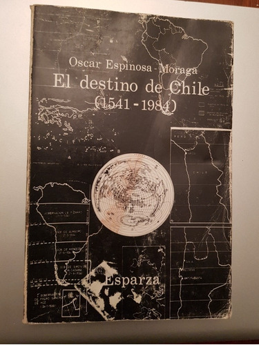 El Destino De Chile (1541-1984)de Óscar Espinosa Moraga 