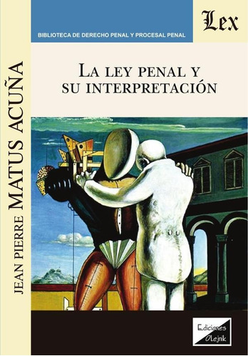 La Ley Penal Y Su Interpretación - Matus Acuña, Jean P