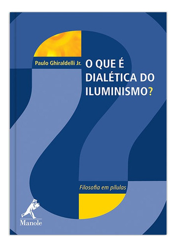 O que é dialética do iluminismo?, de Ghiraldelli Jr., Paulo. Editora Manole LTDA, capa mole em português, 2010