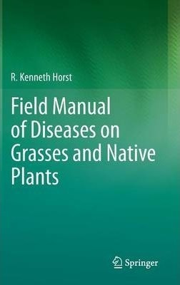 Field Manual Of Diseases On Grasses And Native Plants - R...