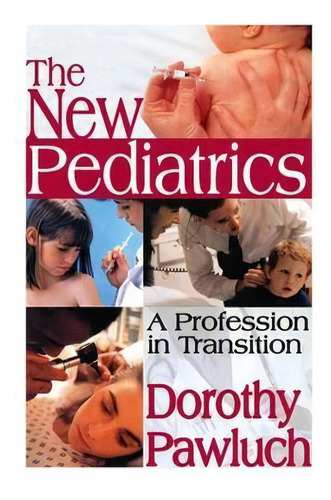 The New Pediatrics, De Dorothy Pawluch. Editorial Taylor Francis Inc, Tapa Blanda En Inglés