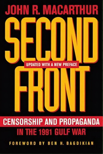 Second Front : Censorship And Propaganda In The 1991 Gulf War, De John R. Macarthur. Editorial University Of California Press, Tapa Blanda En Inglés
