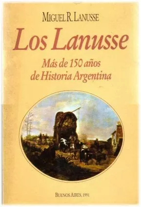 Los Lanusse Miguel R. Lanusse --edicion 1991