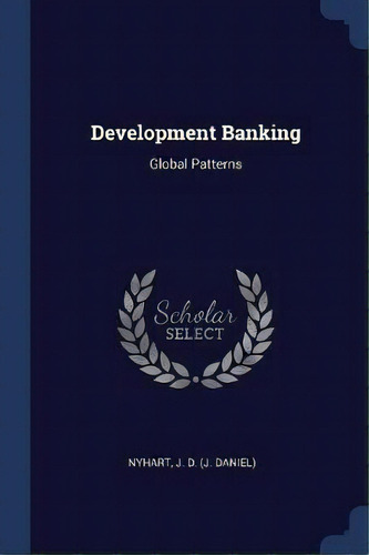 Development Banking, De J D Nyhart. Editorial Sagwan Press, Tapa Blanda En Inglés
