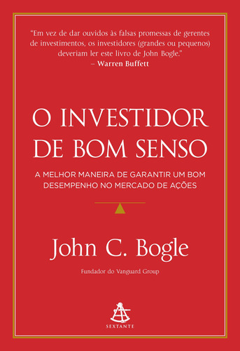 O investidor de bom senso: A melhor maneira de garantir um bom desempenho no mercado de ações, de Bogle, John C.. Editora GMT Editores Ltda., capa mole em português, 2020