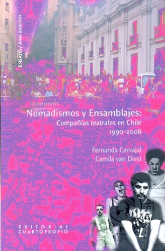 Nomadismos Y Ensamblajes:: Compañias Teatrales En Chile 1990-2008, De Carvajal, Van Diest. Serie N/a, Vol. Volumen Unico. Editorial Cuarto Propio, Tapa Blanda, Edición 1 En Español, 2009