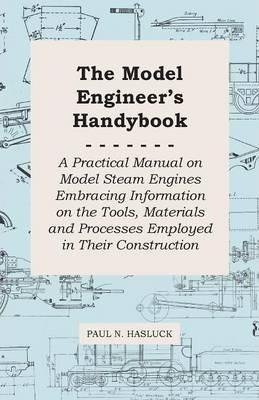 The Model Engineer's Handybook - A Practical Manual On Mo...