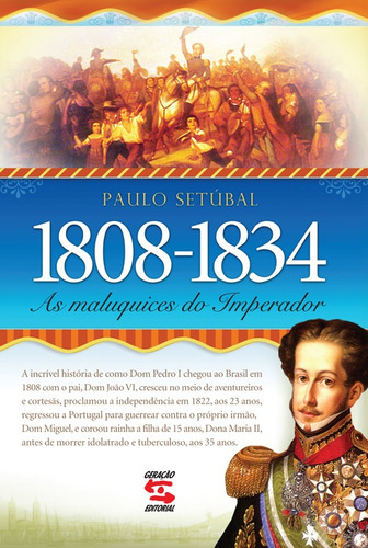 As Maluquices do Imperador: 1808-1834, de Setúbal, Paulo. Editorial Geração Editorial Ltda, capa mole em português, 2008